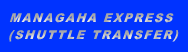 MANAGAHA EXPRESS (SHUTTLE TRANSFER)